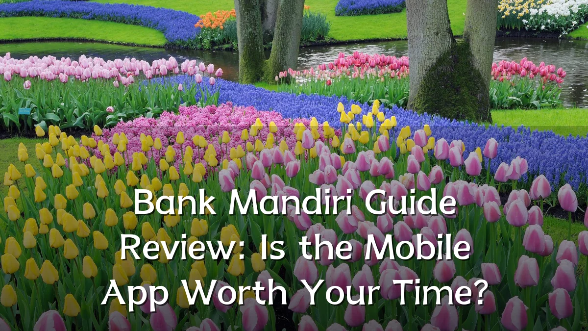 Bank Mandiri Guide Review: Is the Mobile App Worth Your Time?