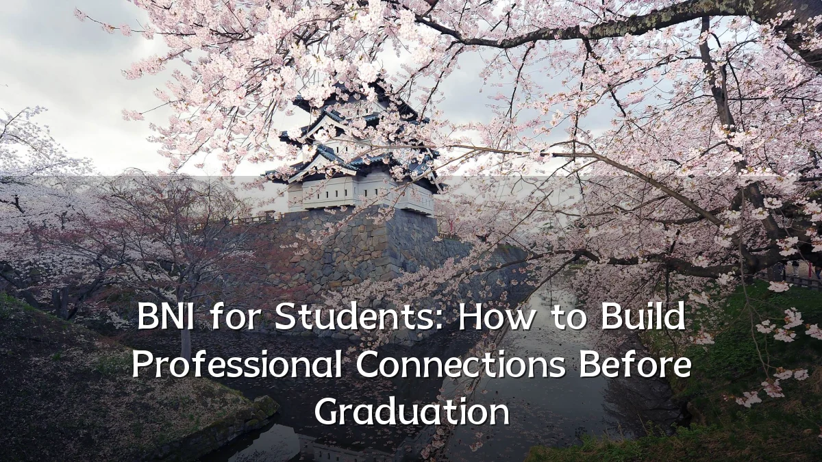 BNI for Students: How to Build Professional Connections Before Graduation