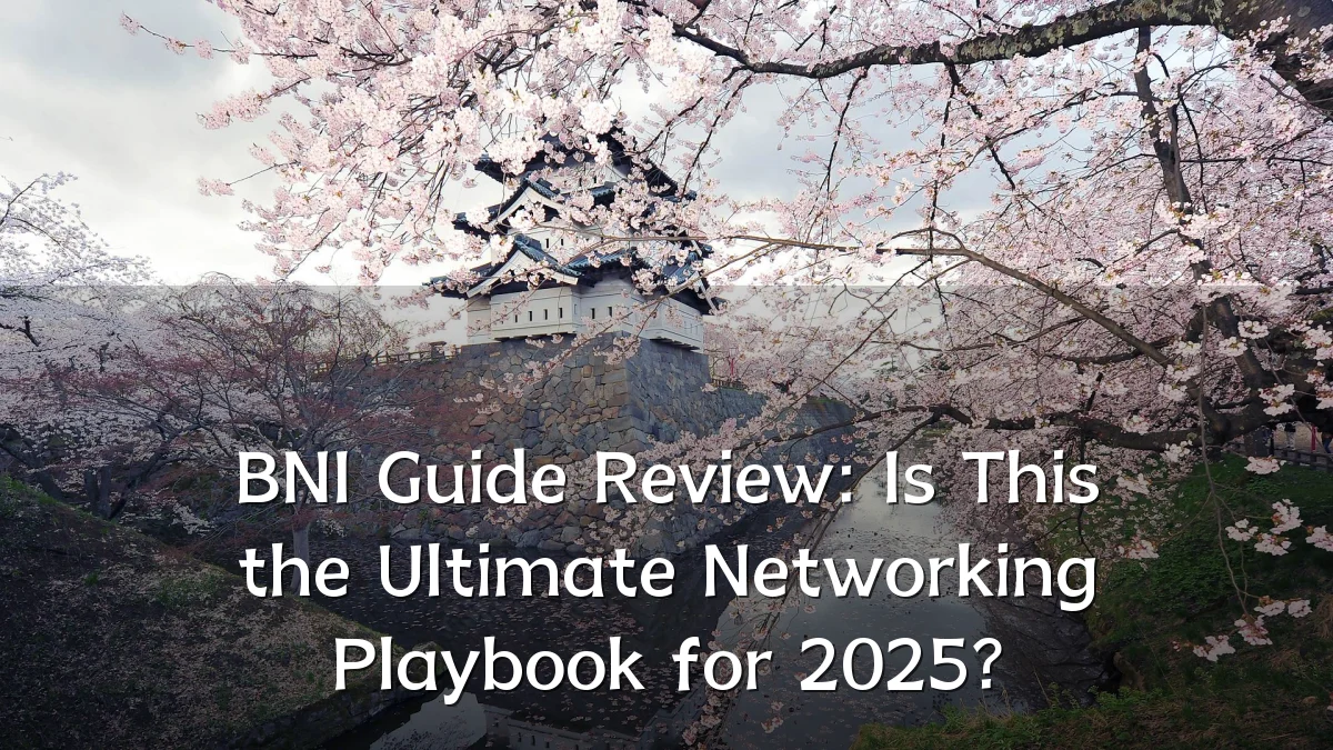BNI Guide Review: Is This the Ultimate Networking Playbook for 2025?