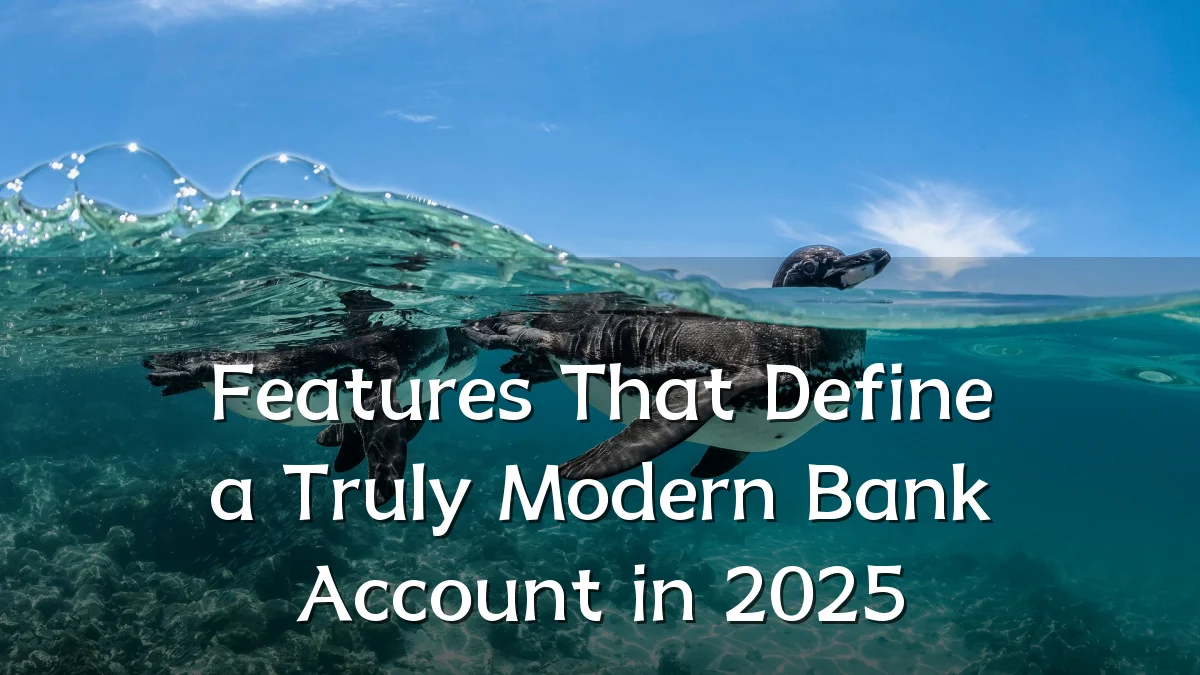 Features That Define a Truly Modern Bank Account in 2025