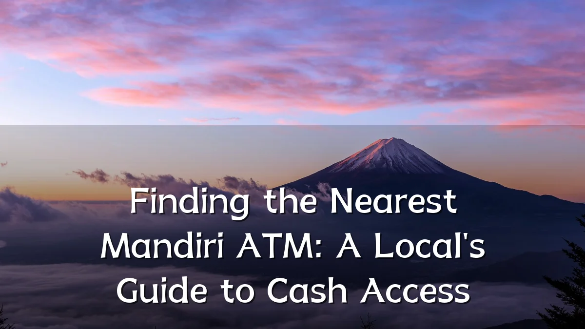 Finding the Nearest Mandiri ATM: A Local's Guide to Cash Access