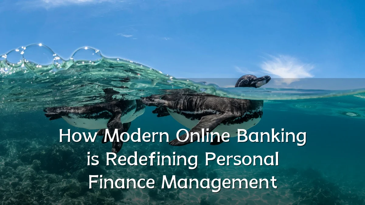 How Modern Online Banking is Redefining Personal Finance Management