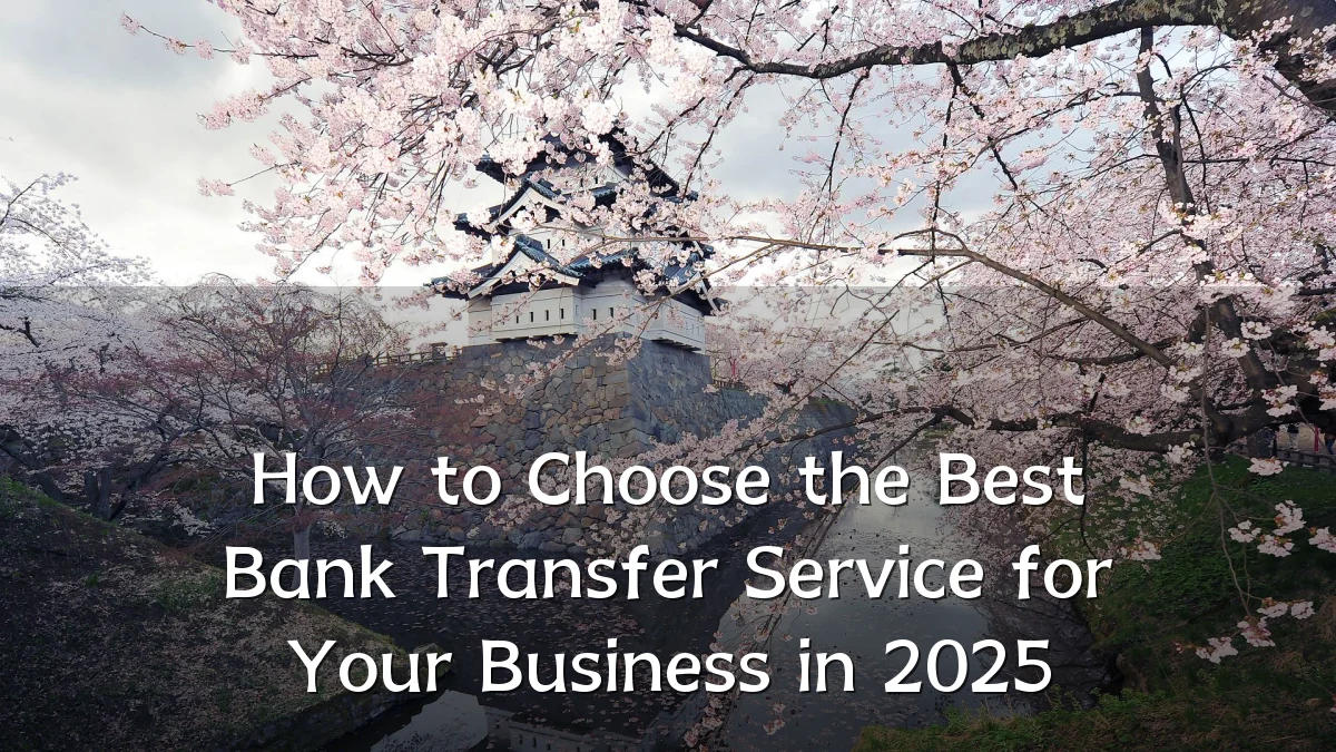 How to Choose the Best Bank Transfer Service for Your Business in 2025