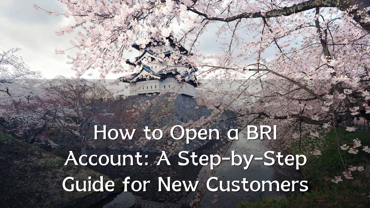 How to Open a BRI Account: A Step-by-Step Guide for New Customers