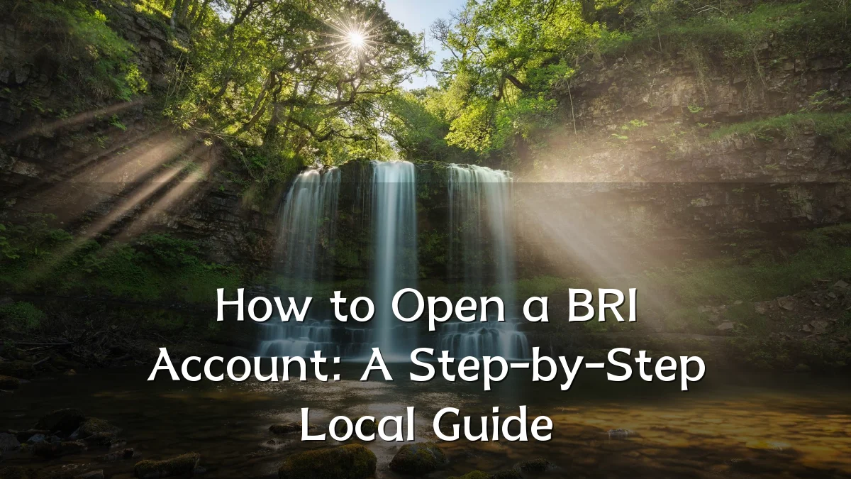 How to Open a BRI Account: A Step-by-Step Local Guide