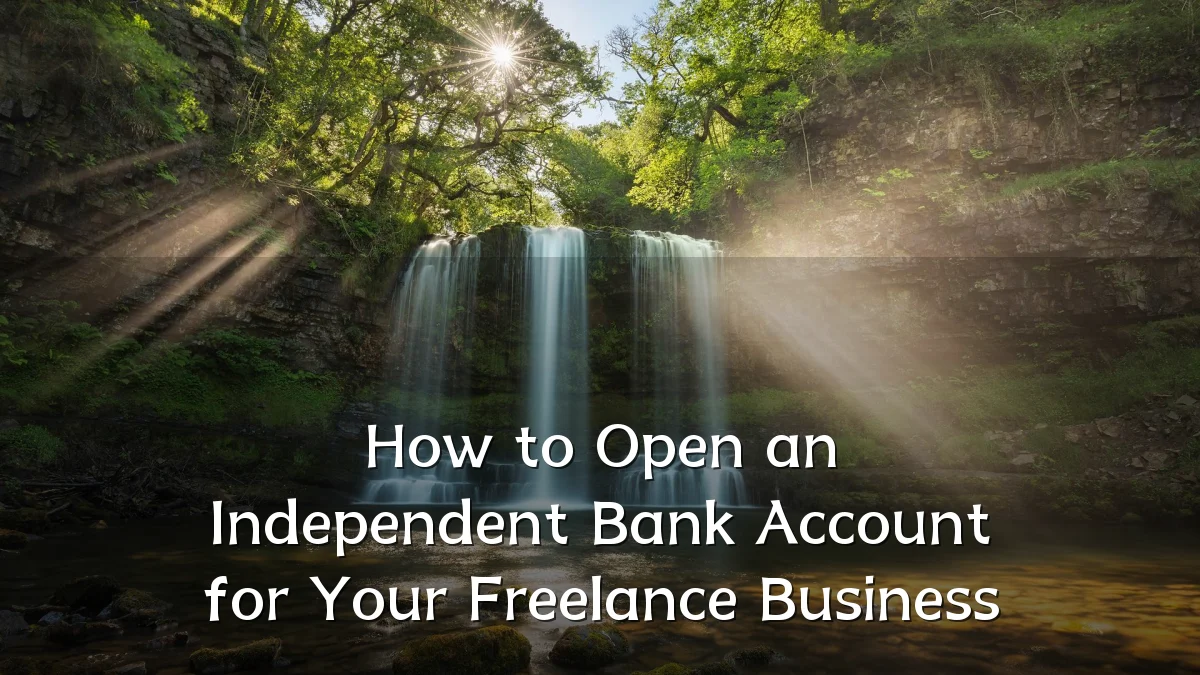 How to Open an Independent Bank Account for Your Freelance Business