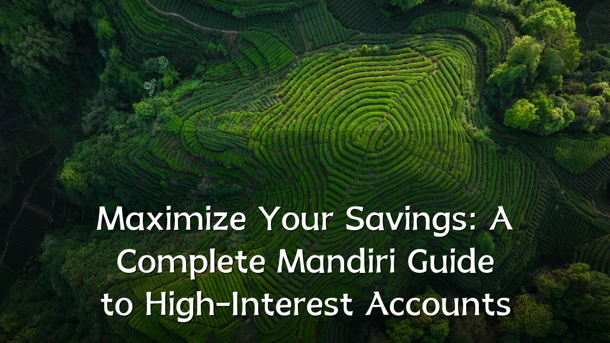 Maximize Your Savings: A Complete Mandiri Guide to High-Interest Accounts