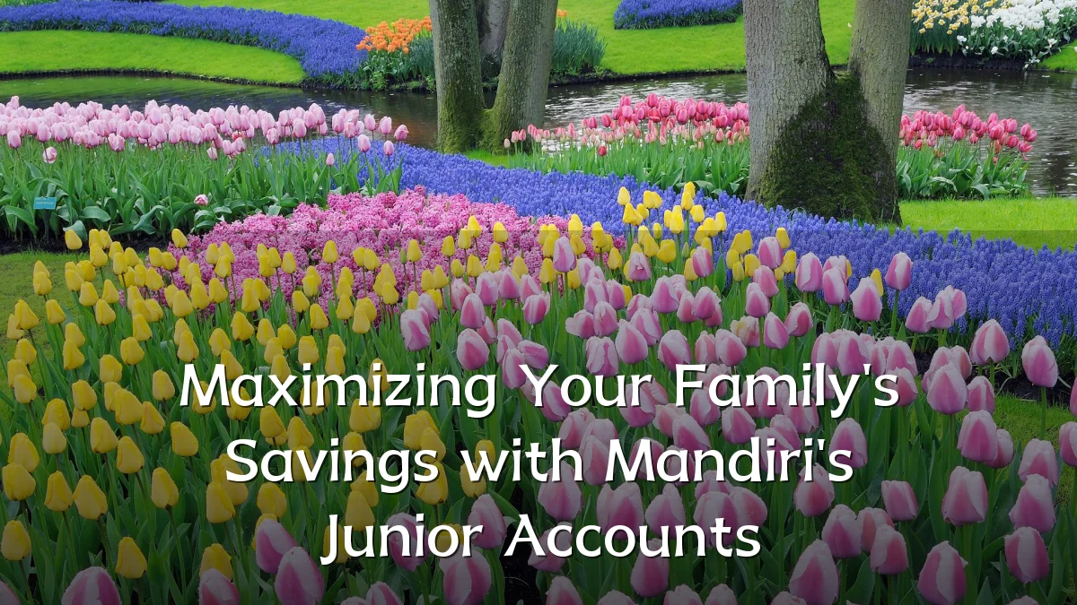 Maximizing Your Family's Savings with Mandiri's Junior Accounts