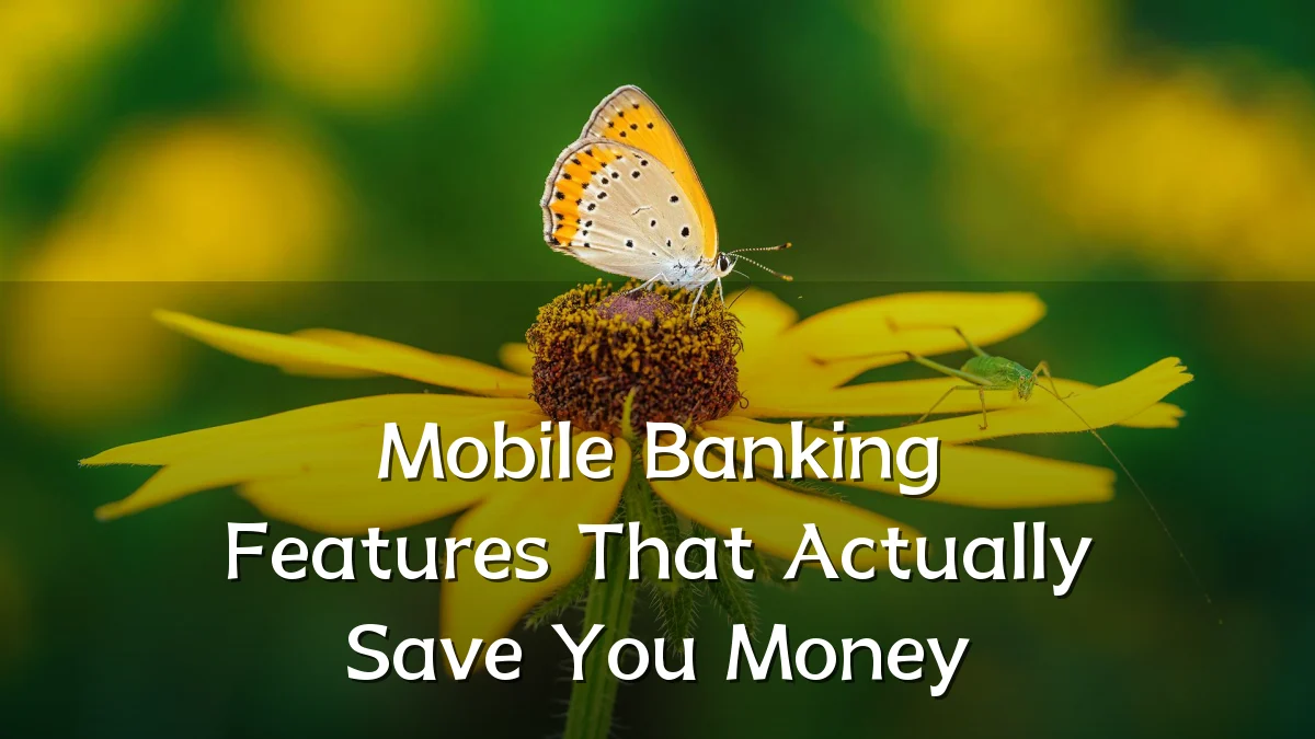 Mobile Banking Features That Actually Save You Money