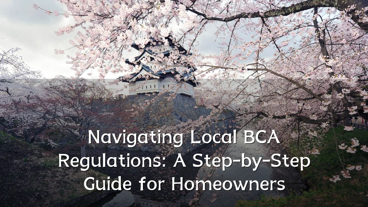 Navigating Local BCA Regulations: A Step-by-Step Guide for Homeowners