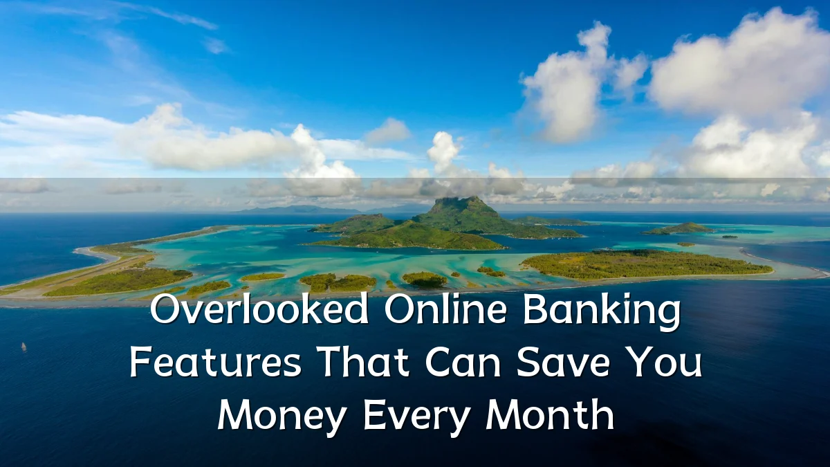 Overlooked Online Banking Features That Can Save You Money Every Month