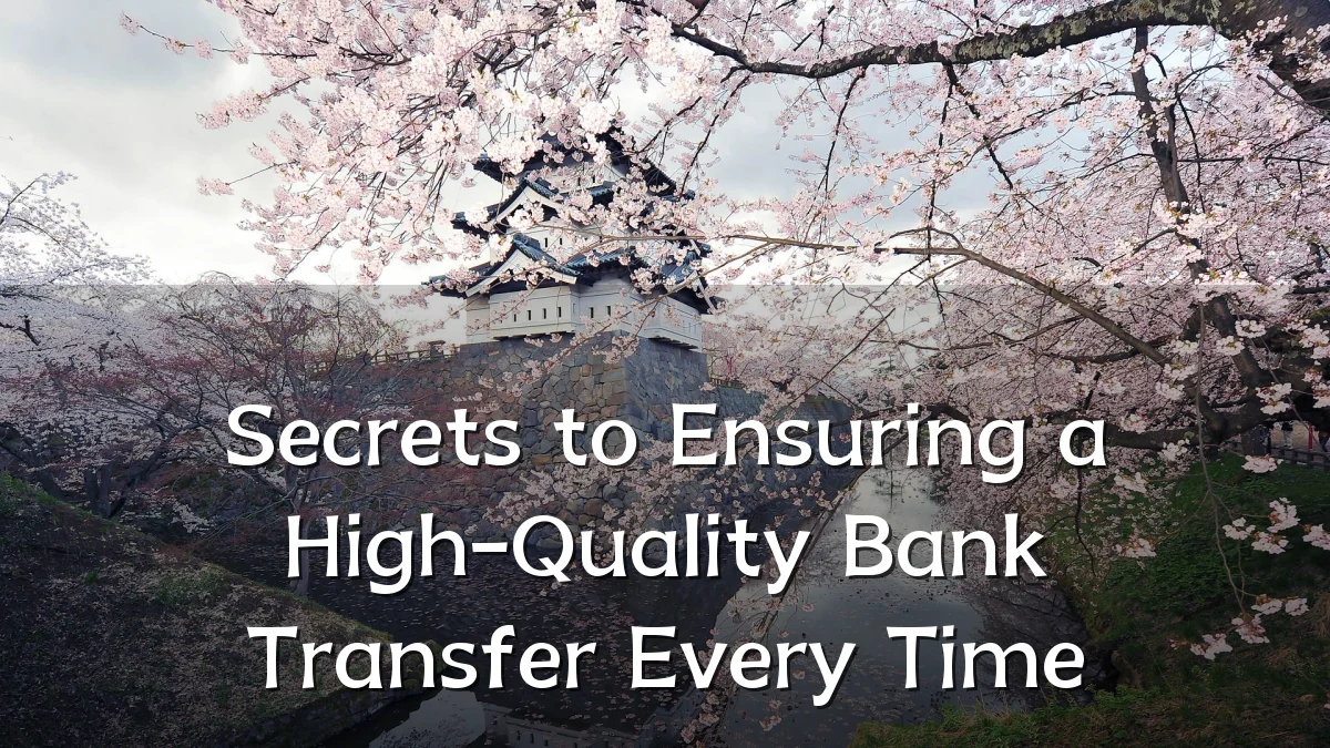 Secrets to Ensuring a High-Quality Bank Transfer Every Time