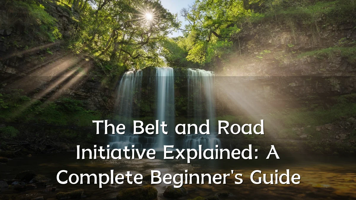 The Belt and Road Initiative Explained: A Complete Beginner's Guide