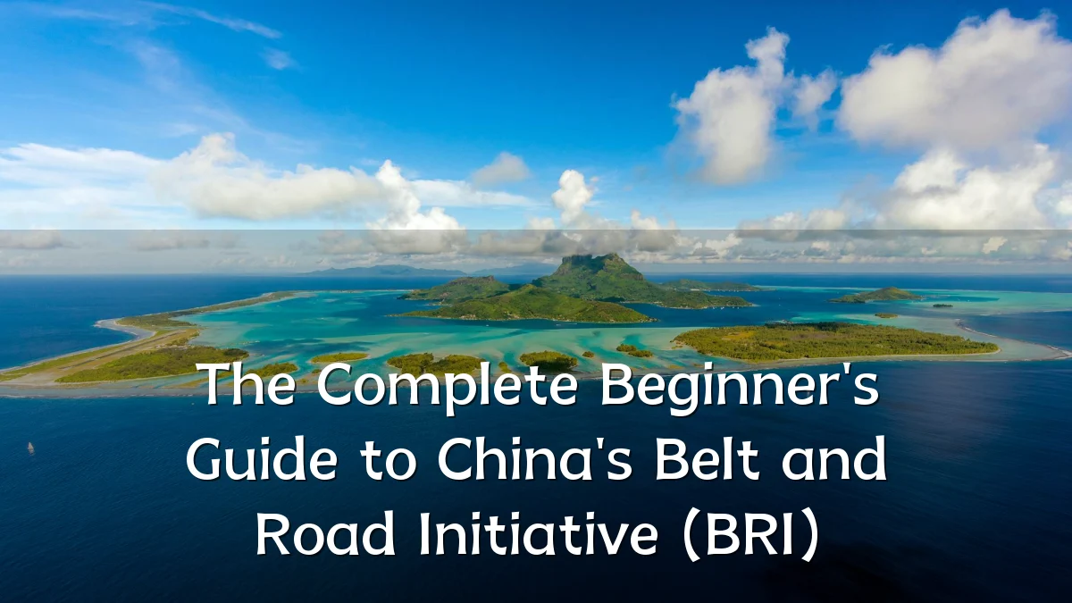 The Complete Beginner's Guide to China's Belt and Road Initiative (BRI)