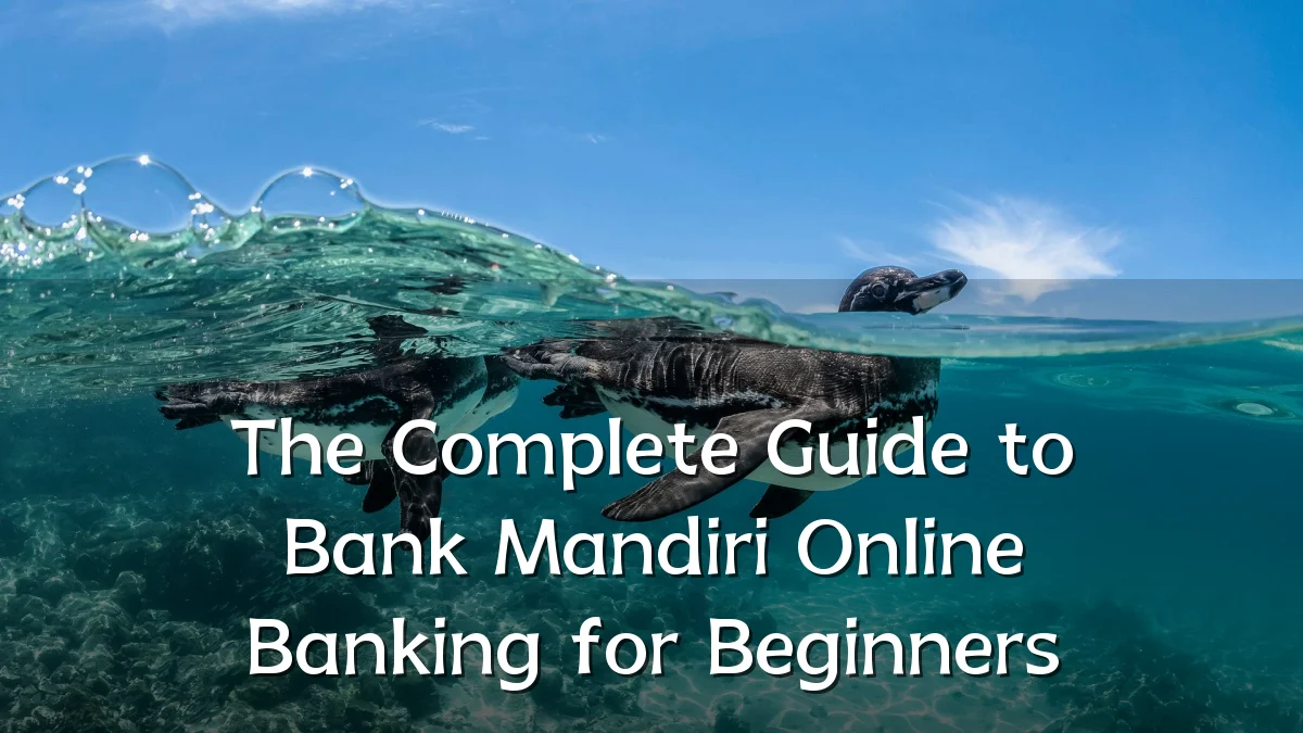 The Complete Guide to Bank Mandiri Online Banking for Beginners
