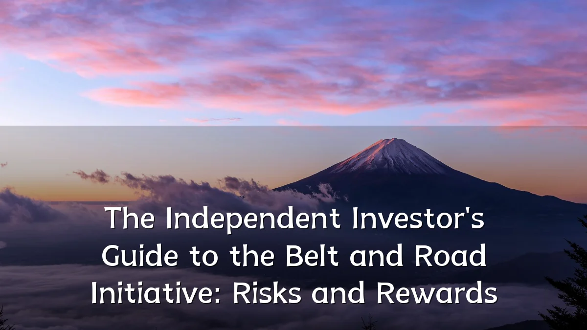 The Independent Investor's Guide to the Belt and Road Initiative: Risks and Rewards