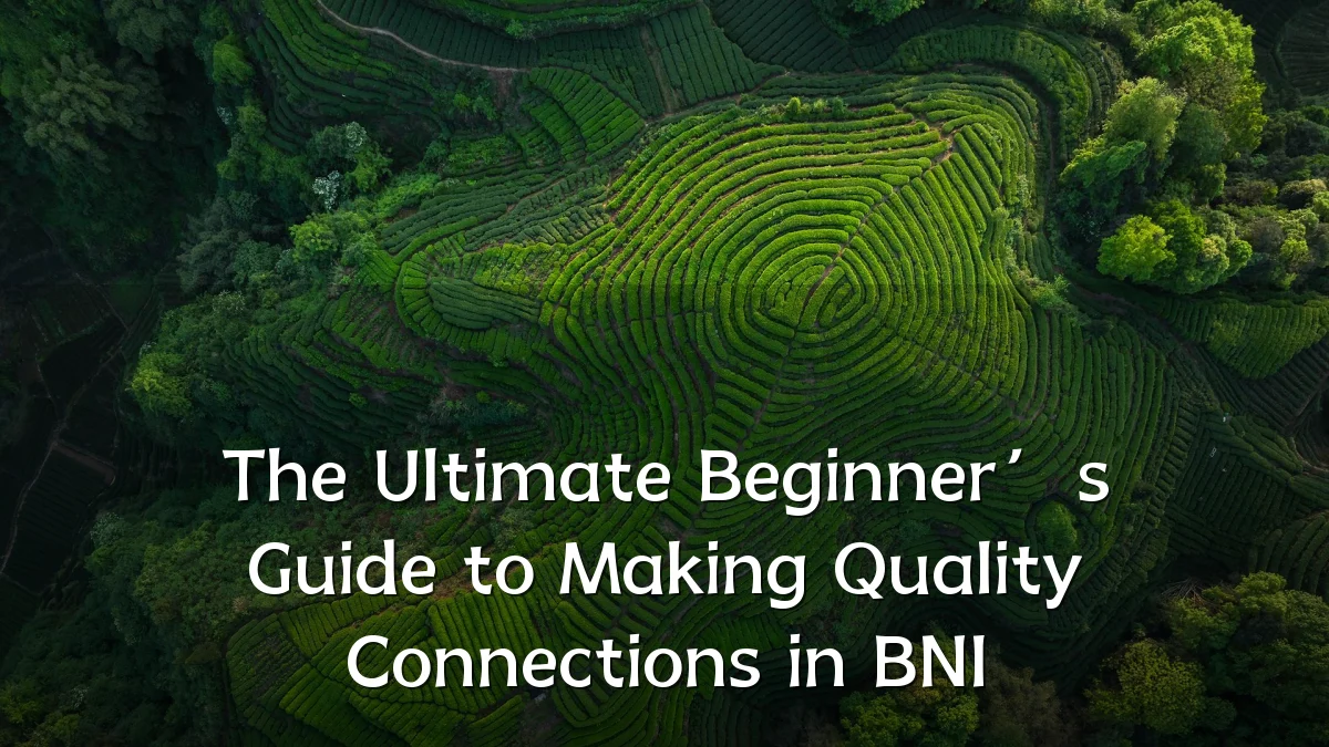 The Ultimate Beginner’s Guide to Making Quality Connections in BNI
