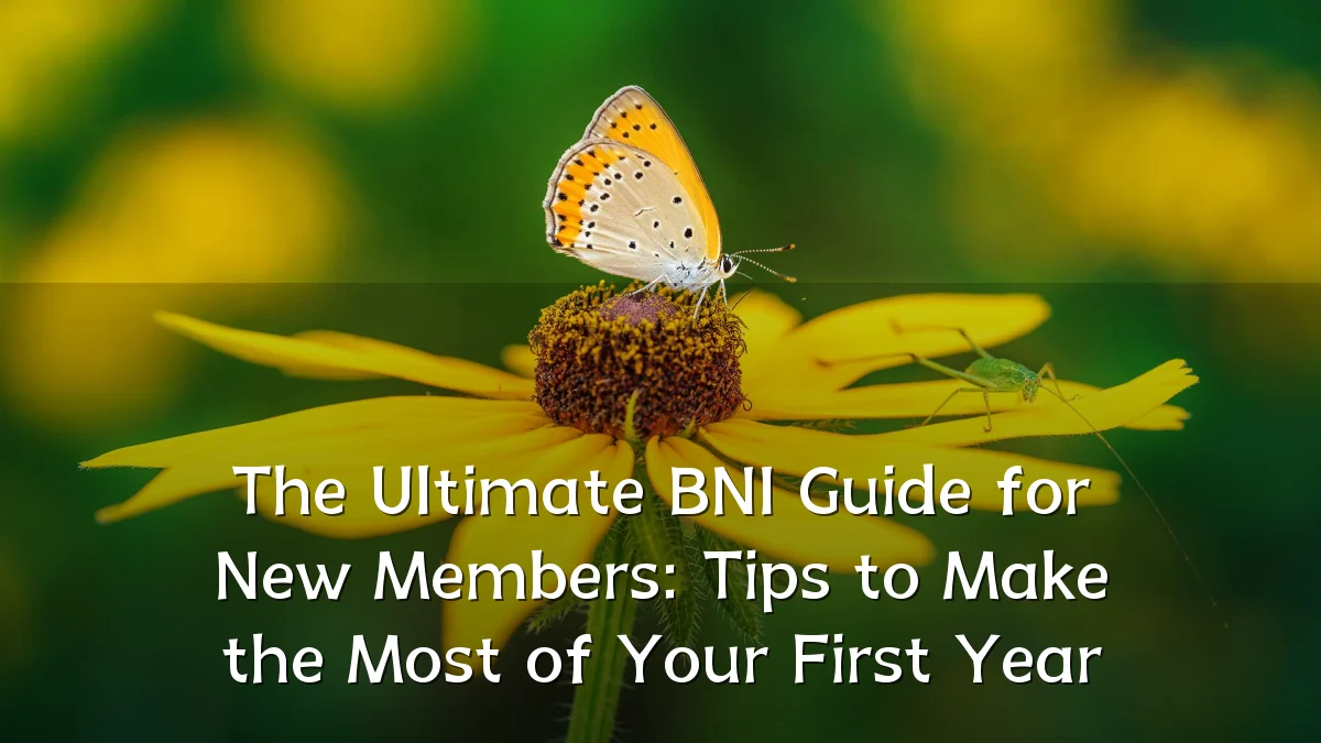 The Ultimate BNI Guide for New Members: Tips to Make the Most of Your First Year