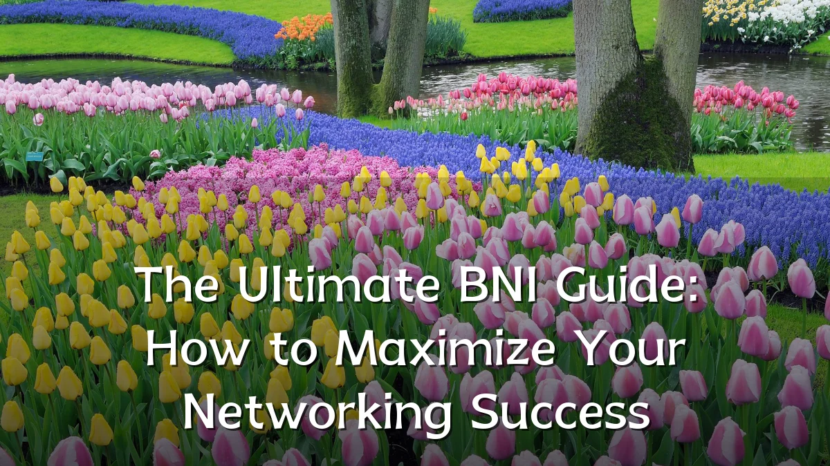The Ultimate BNI Guide: How to Maximize Your Networking Success