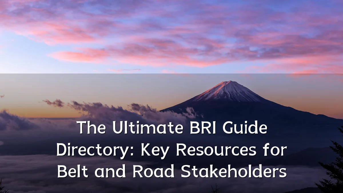 The Ultimate BRI Guide Directory: Key Resources for Belt and Road Stakeholders