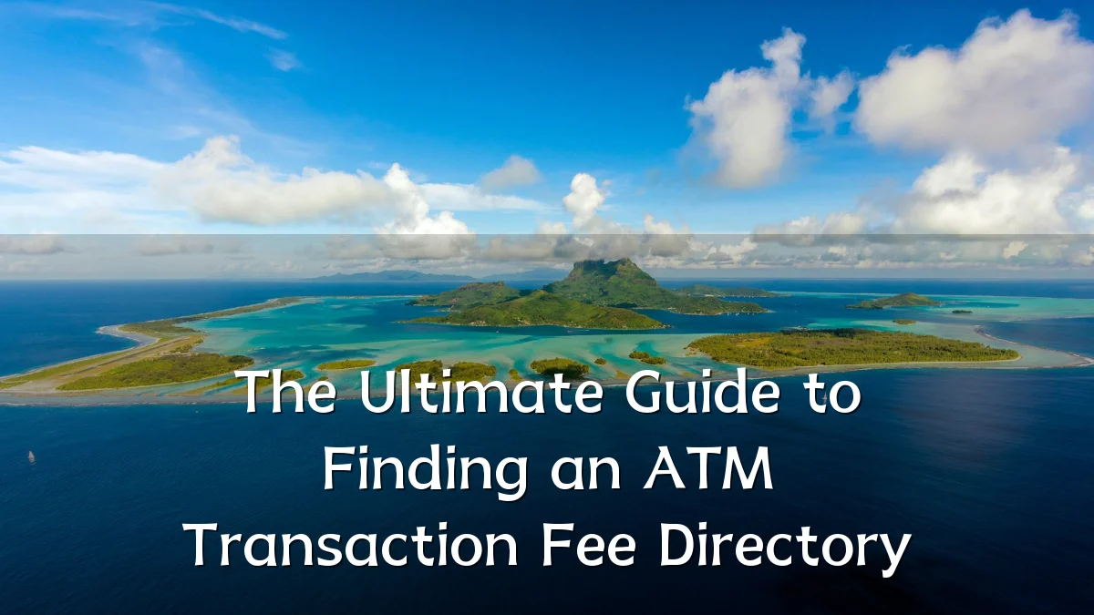 The Ultimate Guide to Finding an ATM Transaction Fee Directory