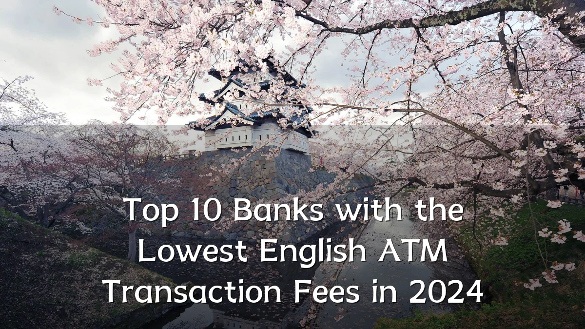 Top 10 Banks with the Lowest English ATM Transaction Fees in 2024