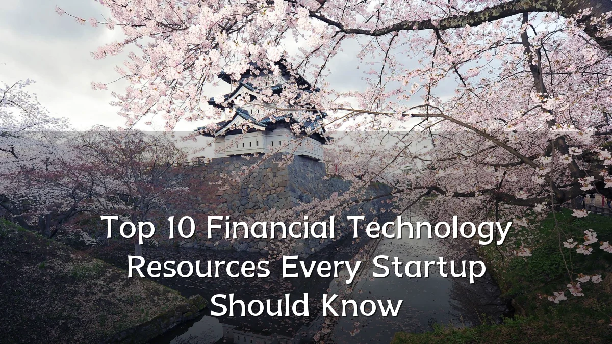 Top 10 Financial Technology Resources Every Startup Should Know