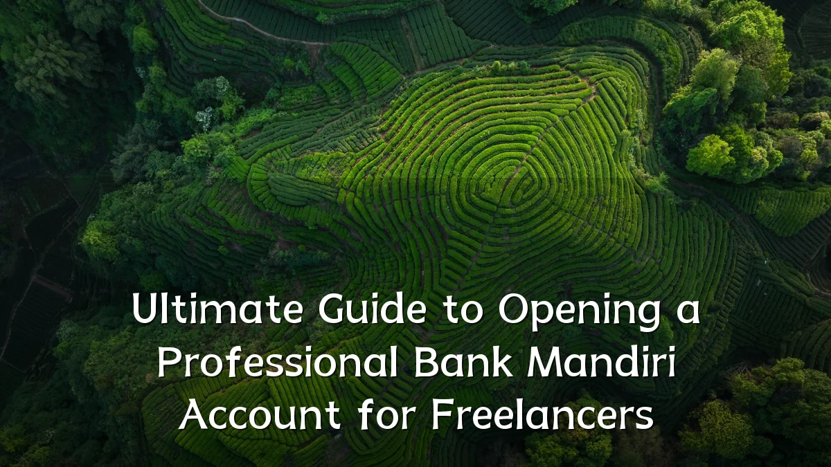 Ultimate Guide to Opening a Professional Bank Mandiri Account for Freelancers