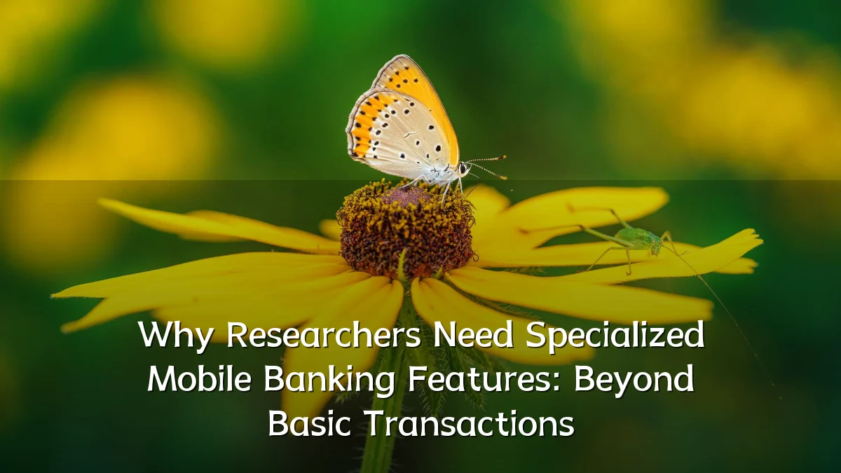 Why Researchers Need Specialized Mobile Banking Features: Beyond Basic Transactions