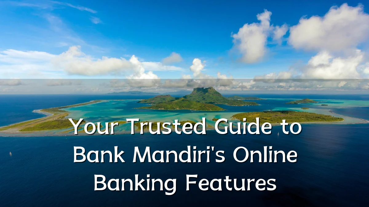 Your Trusted Guide to Bank Mandiri's Online Banking Features